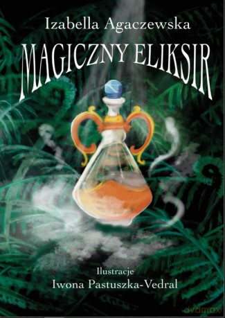 Magiczny Eliksir - Izabella Agaczewska [KSIĄŻKA]