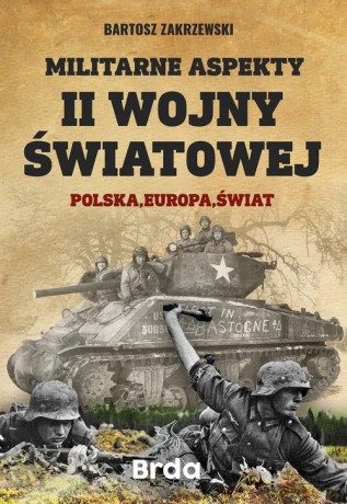 Militarne aspekty II wojny światowej - Bartosz Zakrzewski [KSIĄŻKA]