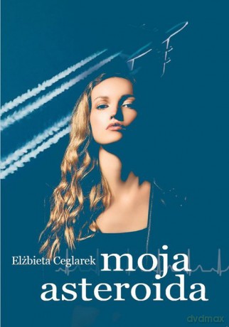 Moja asteroida - Elżbieta Ceglarek [KSIĄŻKA]