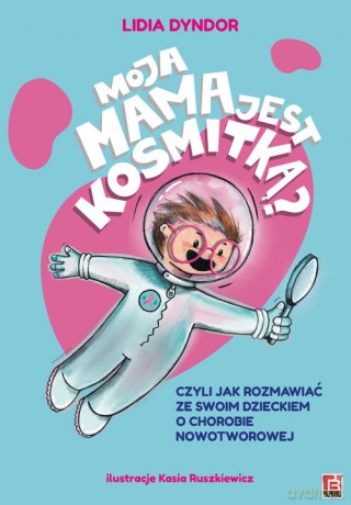 Moja mama jest kosmitką - Lidia Dyndor [KSIĄŻKA]