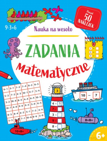 Nauka na wesoło. Zadania matematyczne 6+ - Paul Broadbent [KSIĄŻKA]