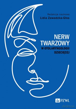 Nerw twarzowy w otolaryngologii dziecięcej - Lidia Zawadzka-Głos [KSIĄŻKA]