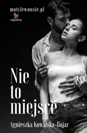 Nie to miejsce - Agnieszka Kowalska-Bojar [KSIĄŻKA]
