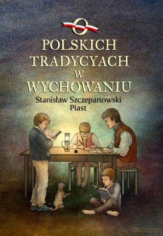 O polskich tradycjach w wychowaniu - Stanisław Piast Szczepanowski [KSIĄŻKA]