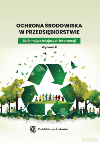 Ochrona środowiska w przedsiębiorstwie. Zbiór najważniejszych informacji. Wydanie II [KSIĄŻKA]