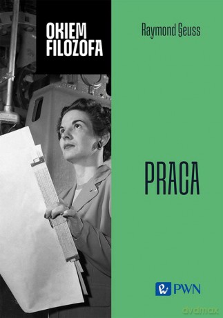 Okiem filozofa. Praca - Raymond Geuss [KSIĄŻKA]