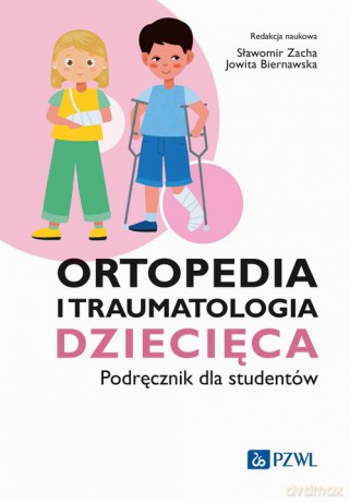 Ortopedia i traumatologia dziecięca Podręcznik dla studentów [KSIĄŻKA]