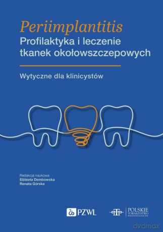 Periimplantitis Profilaktyka i leczenie tkanek okołowszczepowych - Elżbieta Dembowska, Renata Górska [KSIĄŻKA]