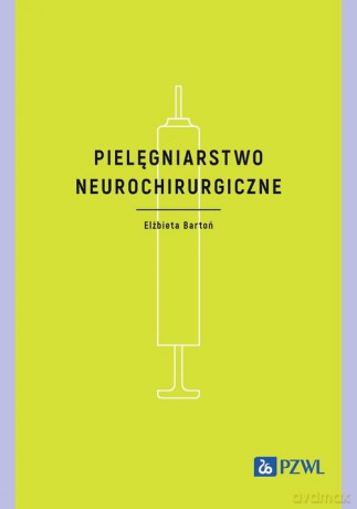 Pielęgniarstwo neurochirurgiczne - Elżbieta Bartoń [KSIĄŻKA]