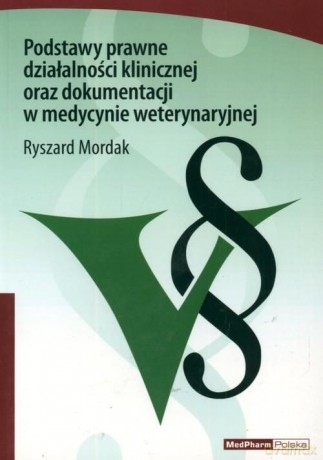 Podstawy prawne działalności klinicznej oraz dokumentacji w medycynie weterynaryjnej - Ryszard Mordak [KSIĄŻKA]