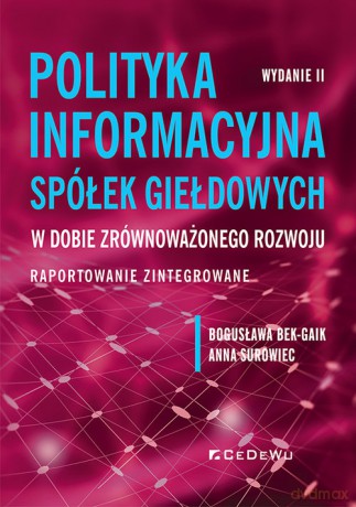 Polityka informacyjna spółek giełdowych w dobie zrównoważonego rozwoju. - Bogusława Bek-Gaik, Anna Surowiec [KSIĄŻKA]