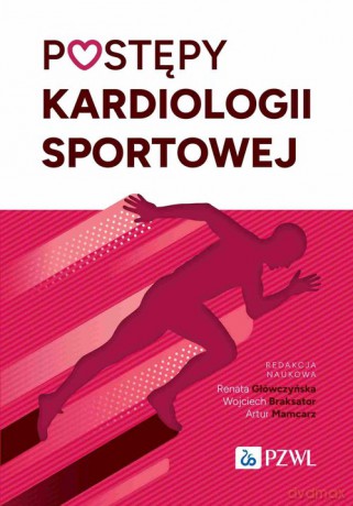 Postępy kardiologii sportowej - Renata Główczyńska, Wojciech Braksator [KSIĄŻKA]