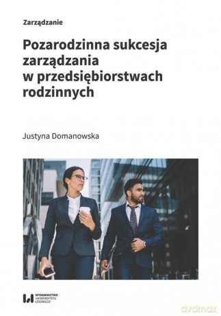 Pozarodzinna sukcesja zarządzania w przedsiębiorstwach rodzinnych - Justyna Domanowska [KSIĄŻKA]