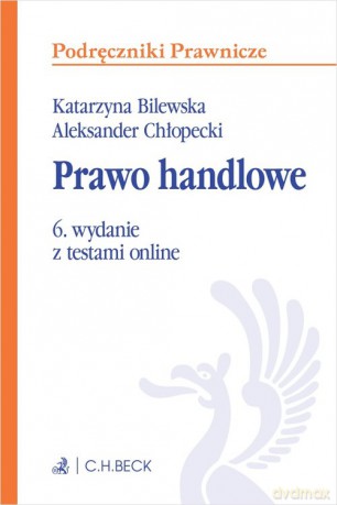 Prawo handlowe z testami online - Katarzyna Bilewska, Aleksander Chłopecki [KSIĄŻKA]