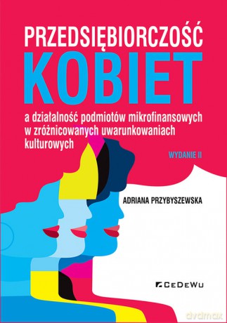 Przedsiębiorczość kobiet a działalność podmiotów mikrofinansowych w zróżnicowanych uwarunkowaniach kulturowych - Adriana Przybyszewska [KSIĄŻKA]