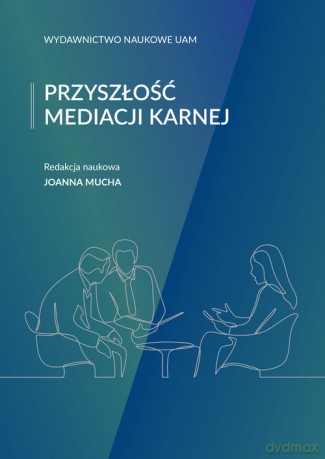 Przyszłość mediacji karnej [KSIĄŻKA]
