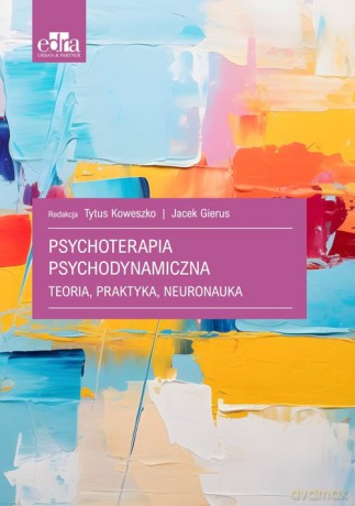 Psychoterapia psychodynamiczna. Teoria, praktyka, neuronauka [KSIĄŻKA]