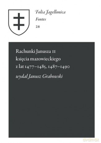 Rachunki Janusza II księcia mazowieckiego z lat 1477-1485, 1487-1490 - Janusz Grabowski [KSIĄŻKA]