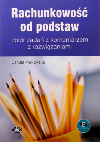 Rachunkowość od podstaw zbiór zadań z komentarzem z rozwiązaniami (z suplementem elektronicznym) - Danuta Małkowska [KSIĄŻKA]