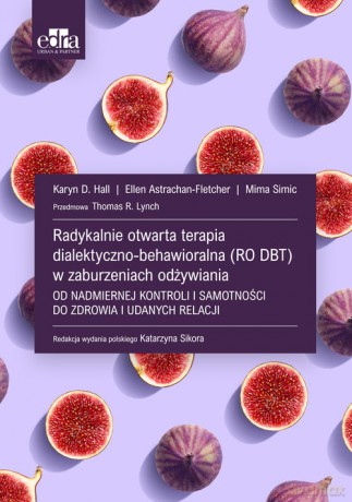 Radykalnie otwarta terapia dialektyczno-behawioralna (RO DBT) w zaburzeniach odżywiania - Karyn D. Hall [KSIĄŻKA]