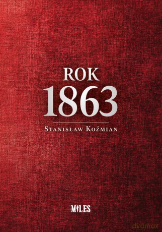 Rok 1863 - Stanisław Koźmian [KSIĄŻKA]