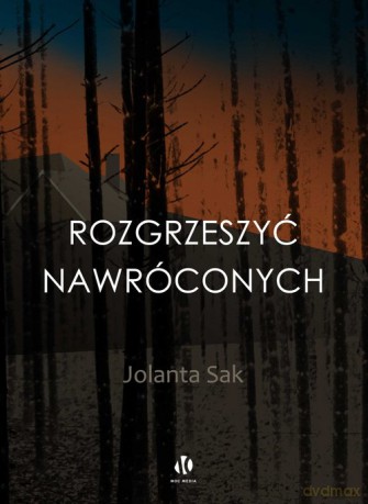 Rozgrzeszyć nawróconych - Jolanta Sak [KSIĄŻKA]