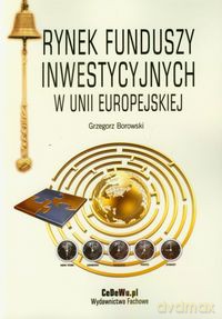 Rynek funduszy inwestycyjnych w Unii Europejskiej - Grzegorz Borowski [KSIĄŻKA]