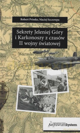 Sekrety Jeleniej Góry i Karkonoszy z czasów II wojny światowej - Maciej Szczerepa, Robert Primke [KSIĄŻKA]