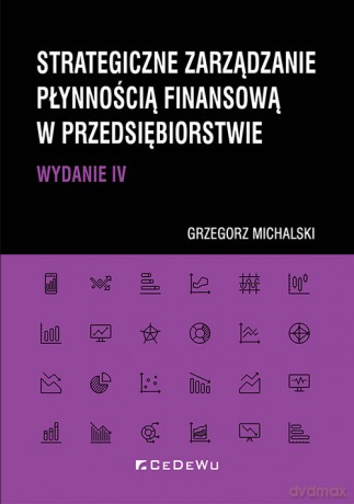 Strategiczne zarządzanie płynnością finansową w przedsiębiorstwie - Grzegorz Michalski [KSIĄŻKA]