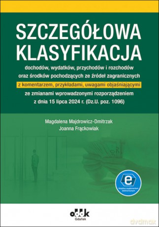 Szczegółowa klasyfikacja dochodów wydatków przychodów i rozchodów oraz środków pochodzących ze źródeł zagranicznych - Magdalena Majdrowicz-Dmitrzak, Joanna Frąckowiak [KSIĄŻKA]