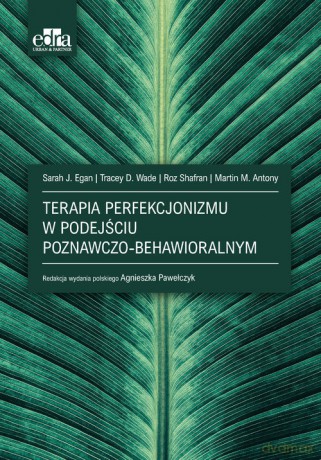 Terapia poznawczo-behawioralna perfekcjonizmu - S.J. Egan [KSIĄŻKA]