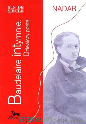 Baudelaire intymnie. Dziewiczy poeta [KSIĄŻKA]