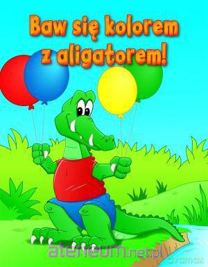 Baw się kolorem z aligatorem! [KSIĄŻKA]