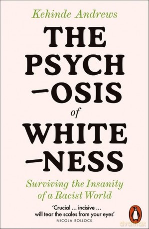 The Psychosis of Whiteness - Kehinde Andrews [KSIĄŻKA]