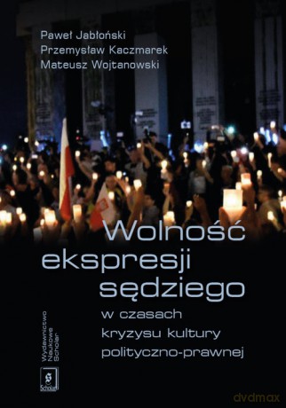 Wolność ekspresji sędziego w czasach kryzysu kultury polityczno-prawnej - Michał Jabłoński, Przemysław Kaczmarek [KSIĄŻKA]