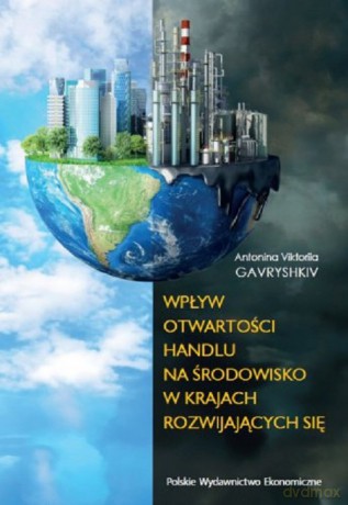 Wpływ otwartości handlu na środowisko w krajach rozwijających się - Antonina Viktoriia Gavryshkiv [KSIĄŻKA]