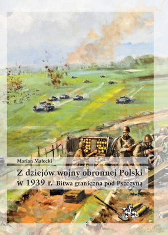 Z dziejów wojny obronnej Polski w 1939 r Bitwa graniczna pod Pszczyną - Marian Małecki [KSIĄŻKA]