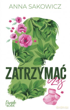 Zatrzymać czas - Anna Sakowicz [KSIĄŻKA]