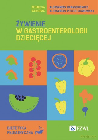 Żywienie w gastroenterologii dziecięcej - Aleksandra Banaszkiewicz, Aleksandra Pituch-Zdanowska [KSIĄŻKA]