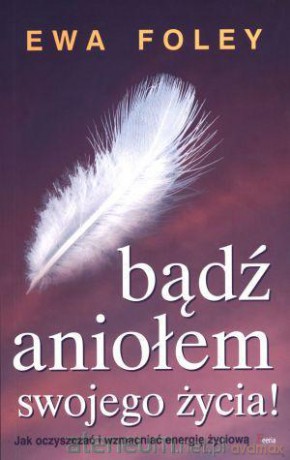 Bądź aniołem swojego życia! [KSIĄŻKA]