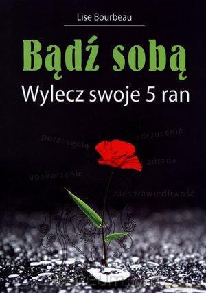 Bądź sobą. Wylecz swoje 5 ran [KSIĄŻKA]