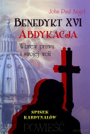 Bedykt XVI. Abdykacja.Wbrew prawu i swojej woli [KSIĄŻKA]