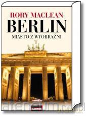 Berlin. Miasto z wyobraźni [KSIĄŻKA]