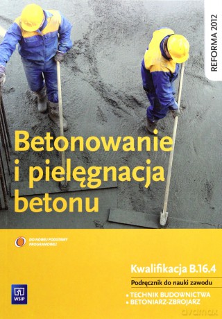Betonowanie i pielęgnacja betonu [KSIĄŻKA]