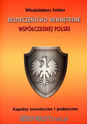 Bezpieczeństwo wewnętrz współczesj Polski [KSIĄŻKA]