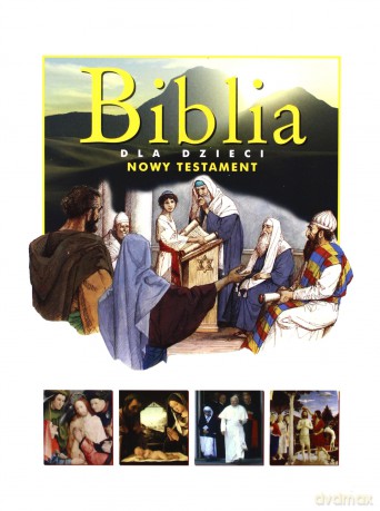 Biblia dla dzieci. Nowy Testament [KSIĄŻKA]