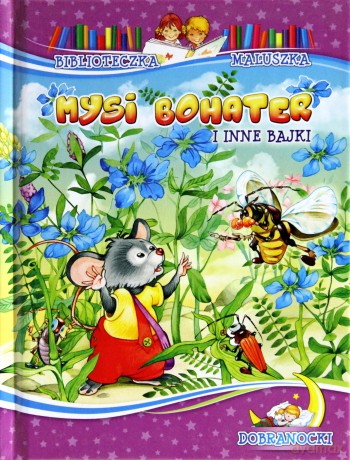 Biblioteczka maluszka - Mysi bohater i in bajki [KSIĄŻKA]