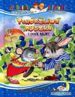 Biblioteczka maluszka - Tchórzliwa myszka [KSIĄŻKA]