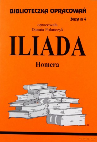 Biblioteczka opracowań nr 004 Iliada [KSIĄŻKA]