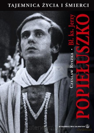 Bł. ks. Jerzy Popiełuszko. Taj. życia i śmierci [KSIĄŻKA]
